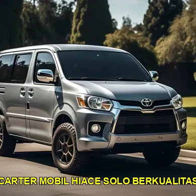 carter mobil hiace solo berkualitas